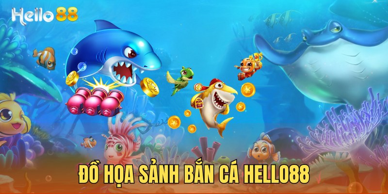 Bắn cá Hello88 có đồ họa đỉnh cao