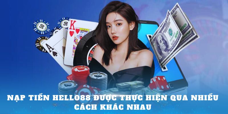 Nạp tiền hello88 được thực hiện qua nhiều cách khác nhau