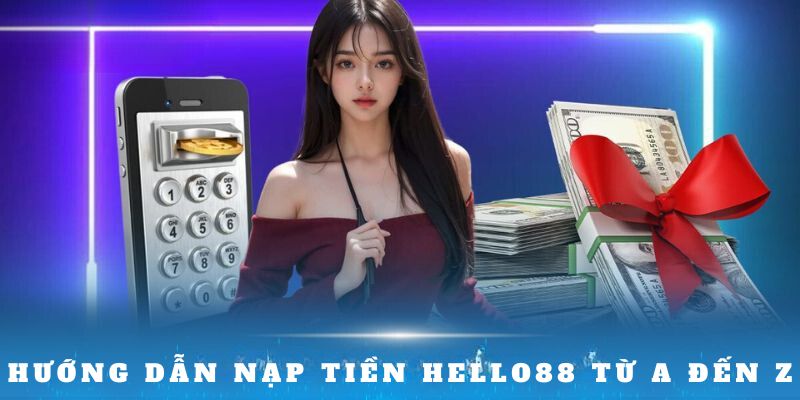 Hướng dẫn nạp tiền Hello88 từ a đến z