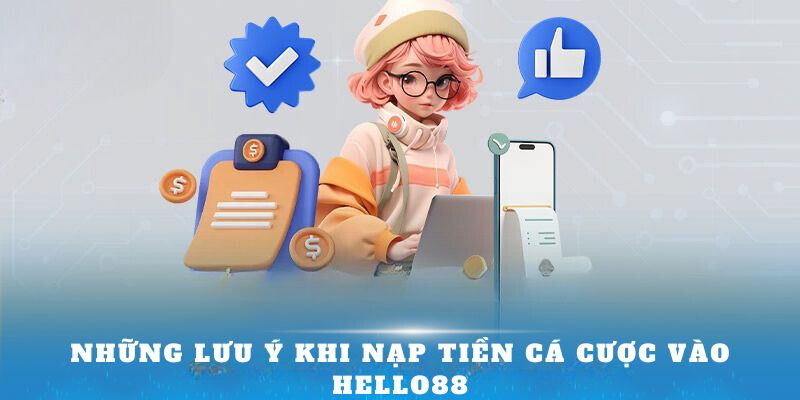 Những lưu ý khi nạp tiền cá cược vào Hello88