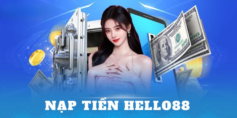 Nạp Tiền Hello88 - Cách Nạp Tiền Nhanh Chóng Và Đơn Giản