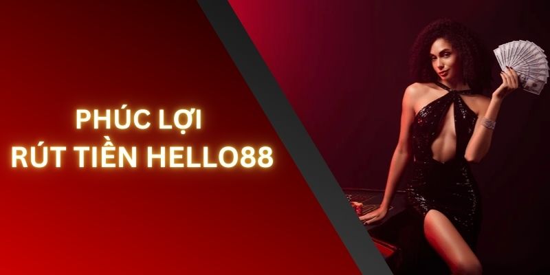 Đặc điểm thú vị giúp việc rút tiền Hello88 trở nên nổi tiếng 