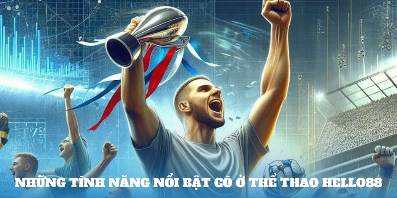 Những tính năng nổi bật có ở Thể Thao Hello88